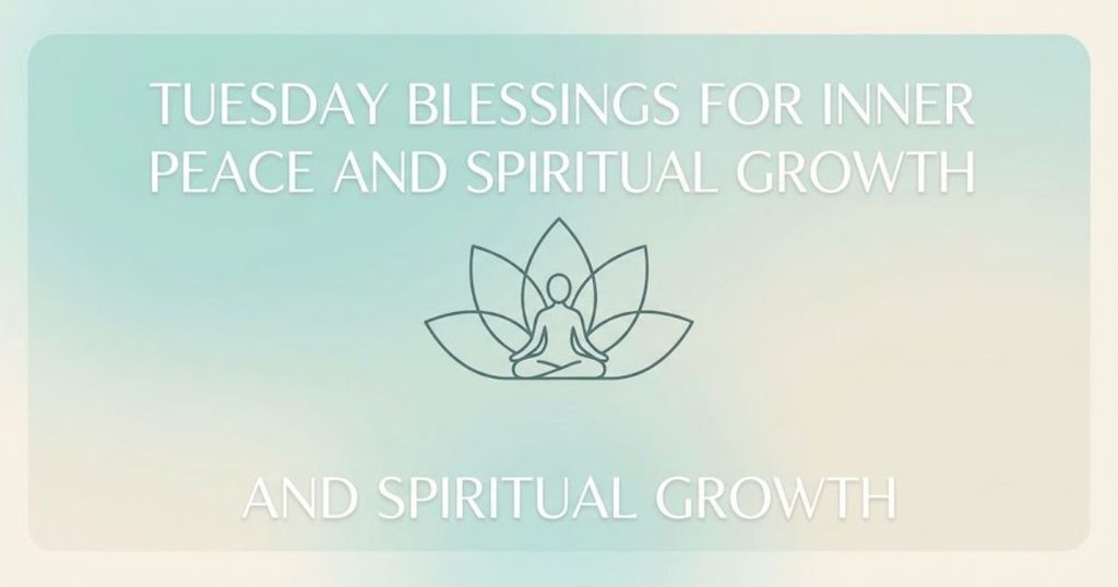 Tuesday Blessings for Inner Peace and Spiritual Growth
